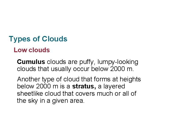 Section 11. 3 Clouds and Precipitation Types of Clouds Low clouds Cumulus clouds are