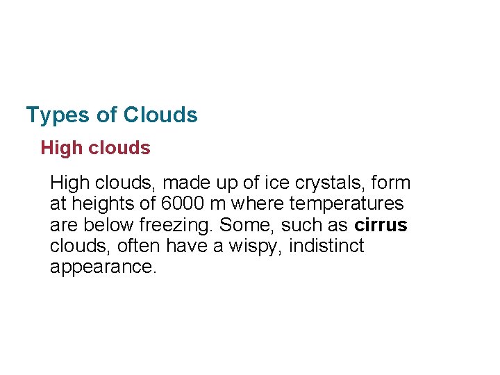 Section 11. 3 Clouds and Precipitation Types of Clouds High clouds, made up of