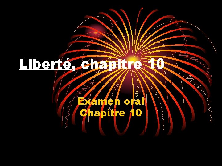 Liberté, chapitre 10 Examen oral Chapitre 10 