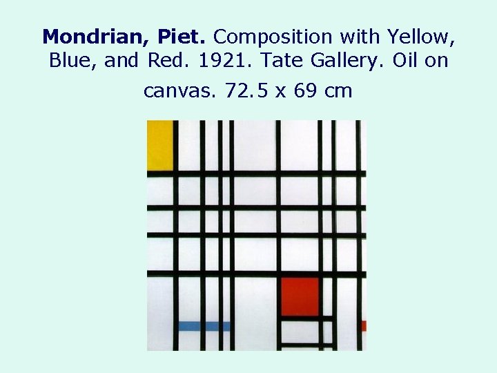 Mondrian, Piet. Composition with Yellow, Blue, and Red. 1921. Tate Gallery. Oil on canvas.