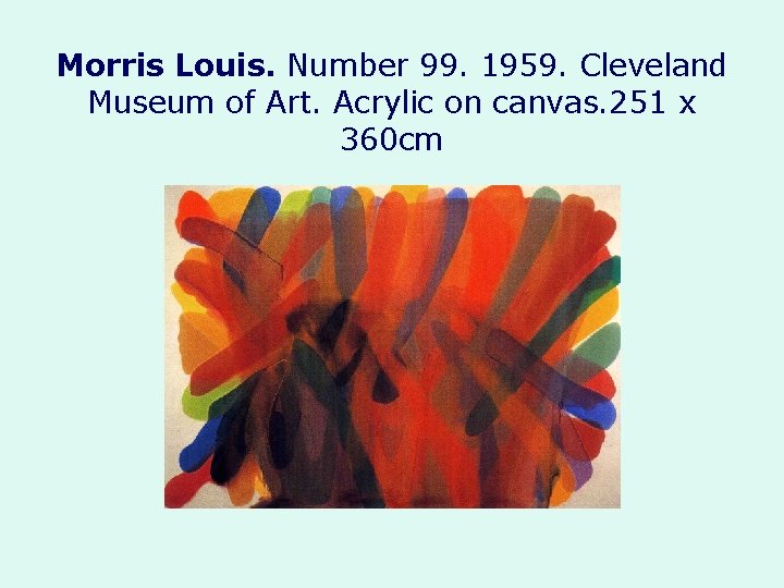 Morris Louis. Number 99. 1959. Cleveland Museum of Art. Acrylic on canvas. 251 x