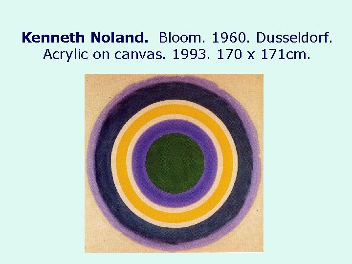 Kenneth Noland. Bloom. 1960. Dusseldorf. Acrylic on canvas. 1993. 170 x 171 cm. 