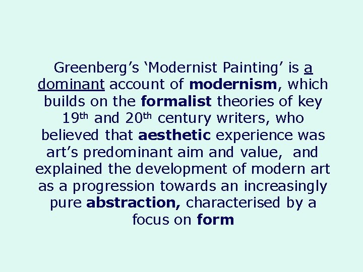 Greenberg’s ‘Modernist Painting’ is a dominant account of modernism, which builds on the formalist