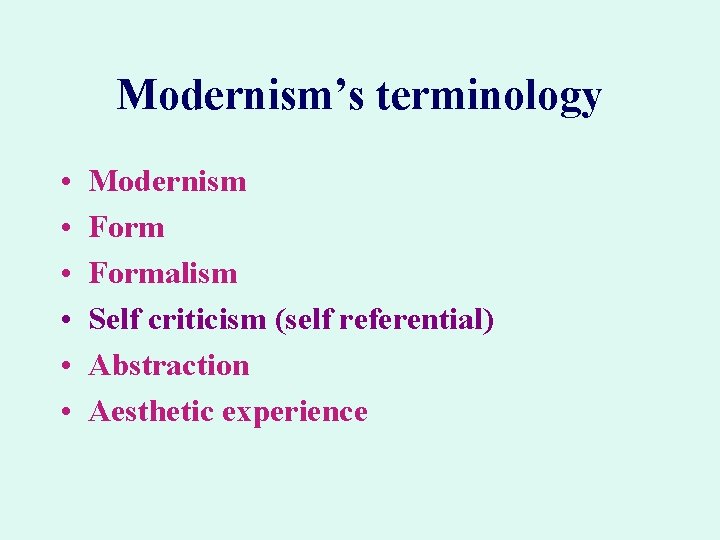 Modernism’s terminology • • • Modernism Formalism Self criticism (self referential) Abstraction Aesthetic experience Modernism’s terminology • • • Modernism Formalism Self criticism (self referential) Abstraction Aesthetic experience