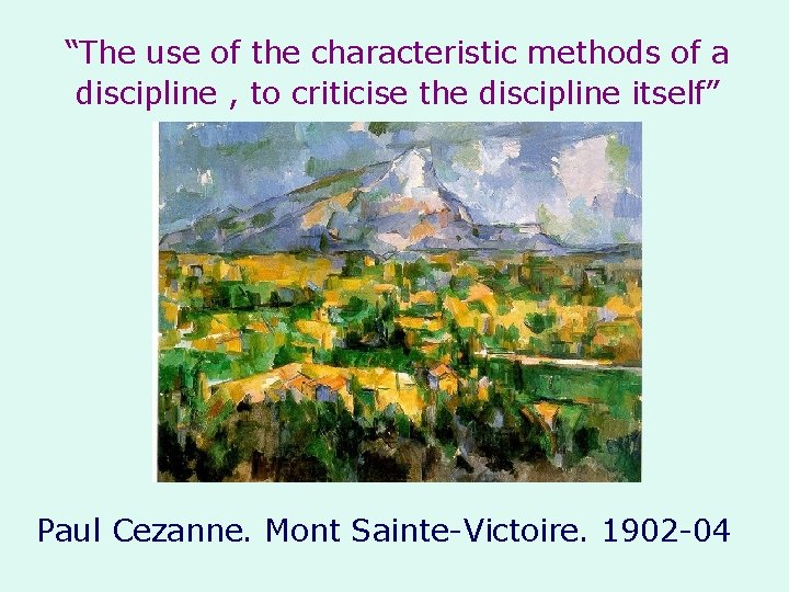 “The use of the characteristic methods of a discipline , to criticise the discipline “The use of the characteristic methods of a discipline , to criticise the discipline