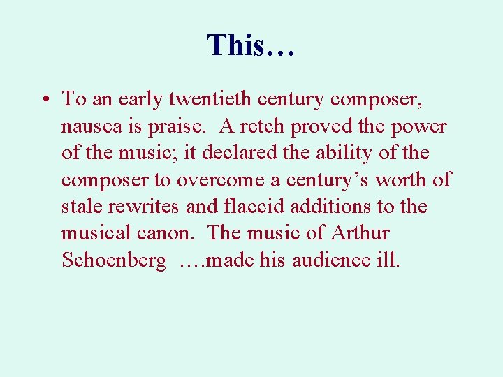 This… • To an early twentieth century composer, nausea is praise. A retch proved This… • To an early twentieth century composer, nausea is praise. A retch proved