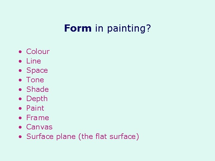Form in painting? • • • Colour Line Space Tone Shade Depth Paint Frame Form in painting? • • • Colour Line Space Tone Shade Depth Paint Frame