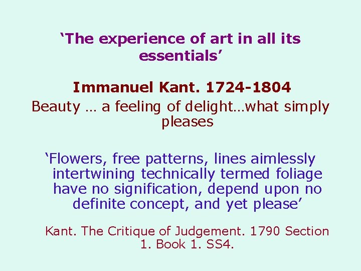 ‘The experience of art in all its essentials’ Immanuel Kant. 1724 -1804 Beauty …