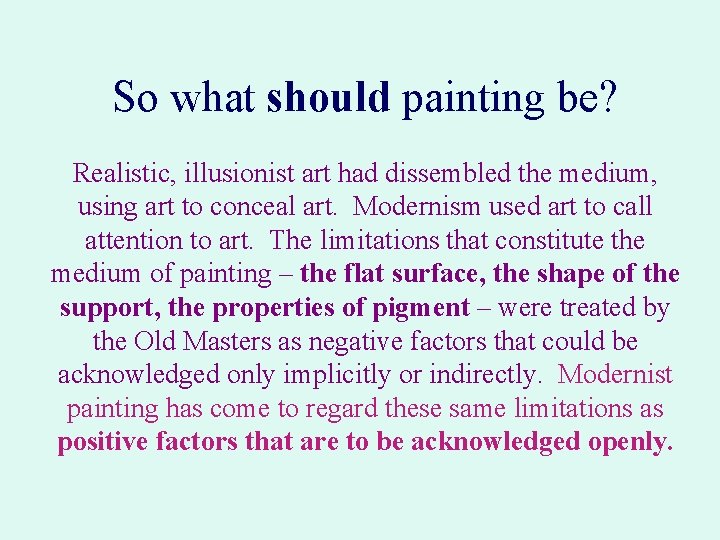 So what should painting be? Realistic, illusionist art had dissembled the medium, using art