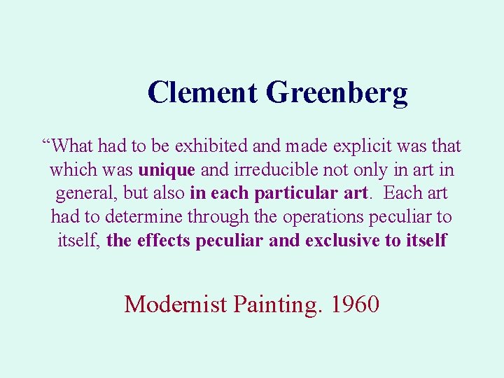 Clement Greenberg “What had to be exhibited and made explicit was that which was