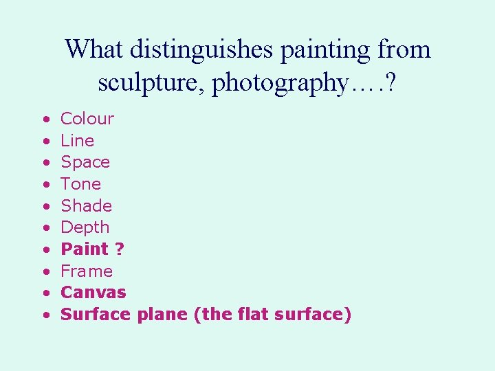 What distinguishes painting from sculpture, photography…. ? • • • Colour Line Space Tone What distinguishes painting from sculpture, photography…. ? • • • Colour Line Space Tone