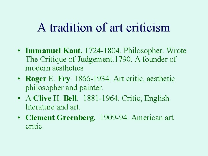 A tradition of art criticism • Immanuel Kant. 1724 -1804. Philosopher. Wrote The Critique