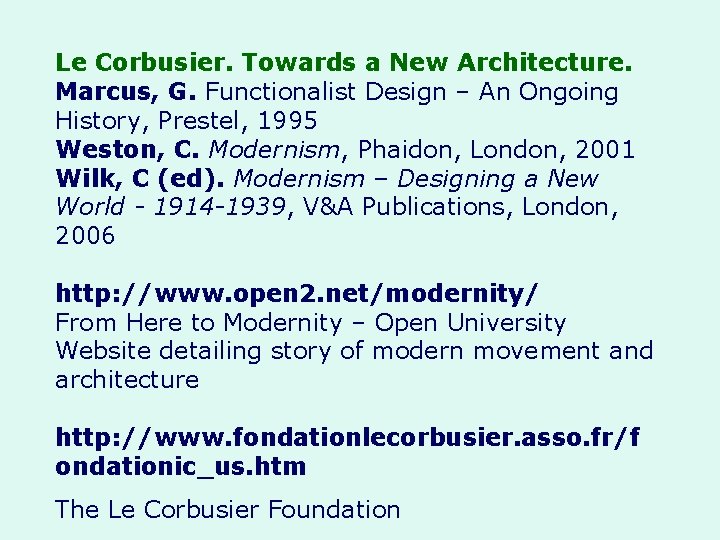 Le Corbusier. Towards a New Architecture. Marcus, G. Functionalist Design – An Ongoing History,