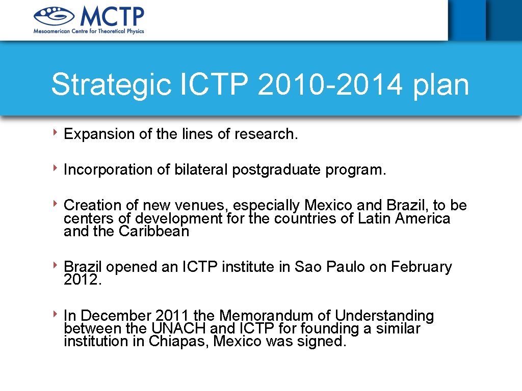 Strategic ICTP 2010 -2014 plan ‣ Expansion of the lines of research. ‣ Incorporation