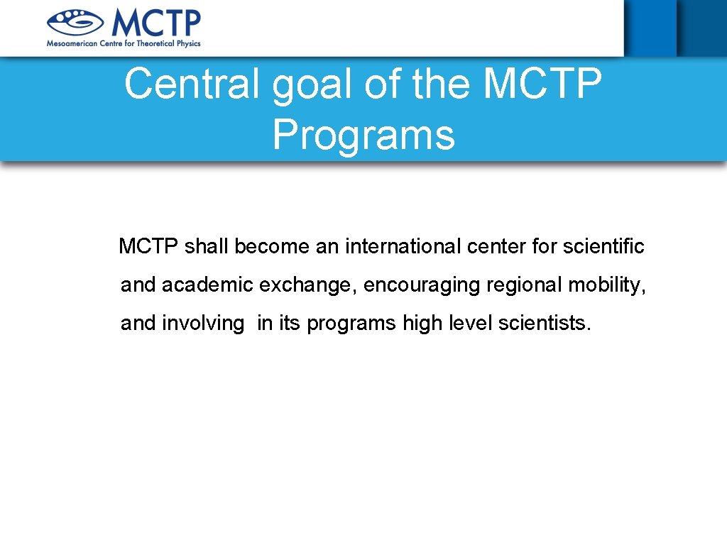 Central goal of the MCTP Programs MCTP shall become an international center for scientific