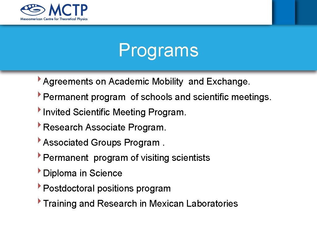 Programs ‣Agreements on Academic Mobility and Exchange. ‣Permanent program of schools and scientific meetings.