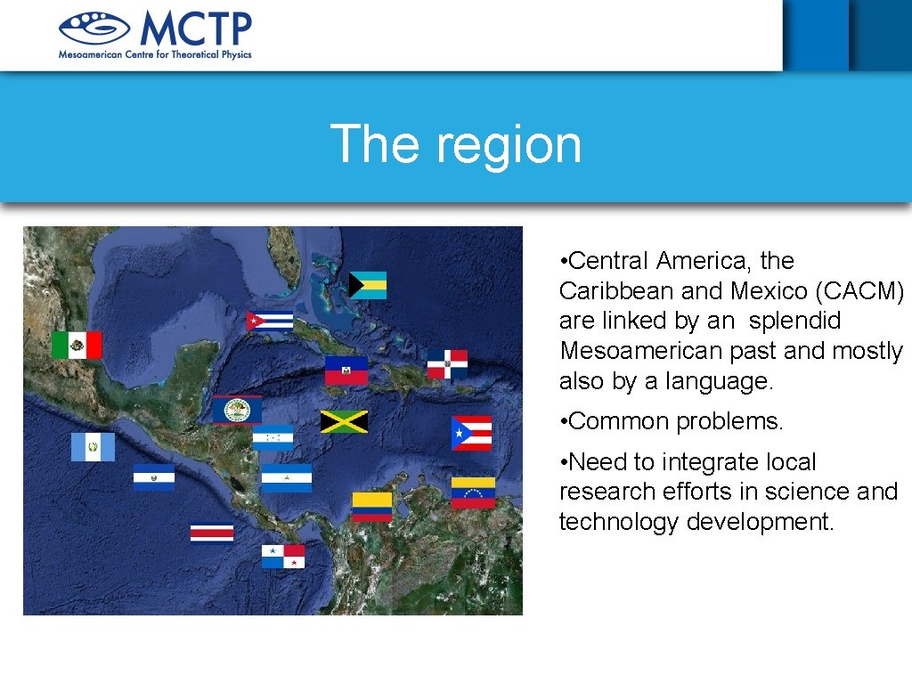 The region • Central America, the Caribbean and Mexico (CACM) are linked by an