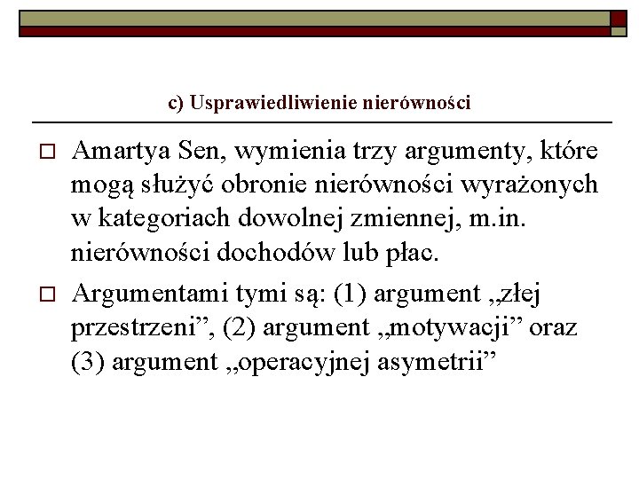 c) Usprawiedliwienie nierówności o o Amartya Sen, wymienia trzy argumenty, które mogą służyć obronie