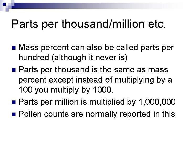 Parts per thousand/million etc. Mass percent can also be called parts per hundred (although