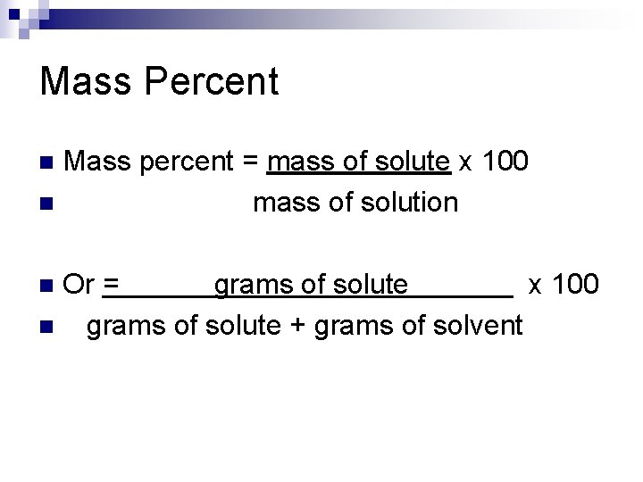 Mass Percent Mass percent = mass of solute x 100 n mass of solution