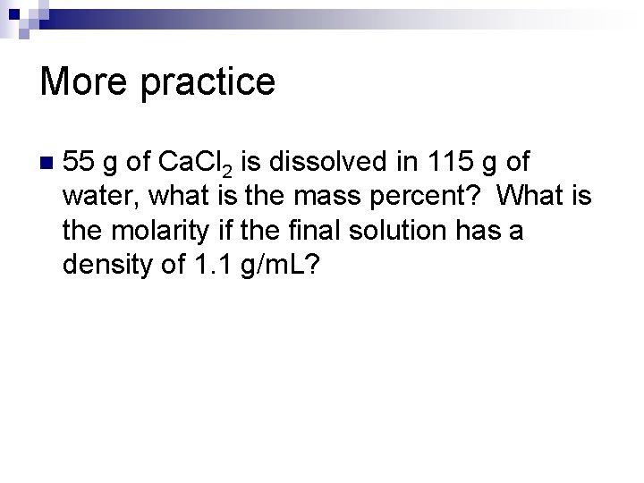 More practice n 55 g of Ca. Cl 2 is dissolved in 115 g