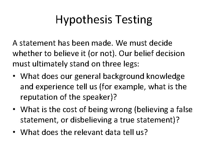 Hypothesis Testing A statement has been made. We must decide whether to believe it Hypothesis Testing A statement has been made. We must decide whether to believe it