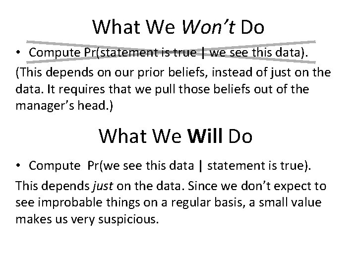 What We Won’t Do • Compute Pr(statement is true | we see this data).