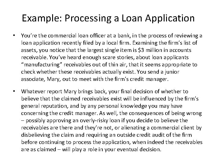 Example: Processing a Loan Application • You’re the commercial loan officer at a bank,