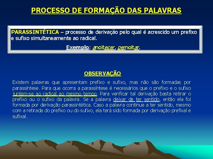 PROCESSO DE FORMAÇÃO DAS PALAVRAS PARASSINTÉTICA – processo de derivação pelo qual é acrescido