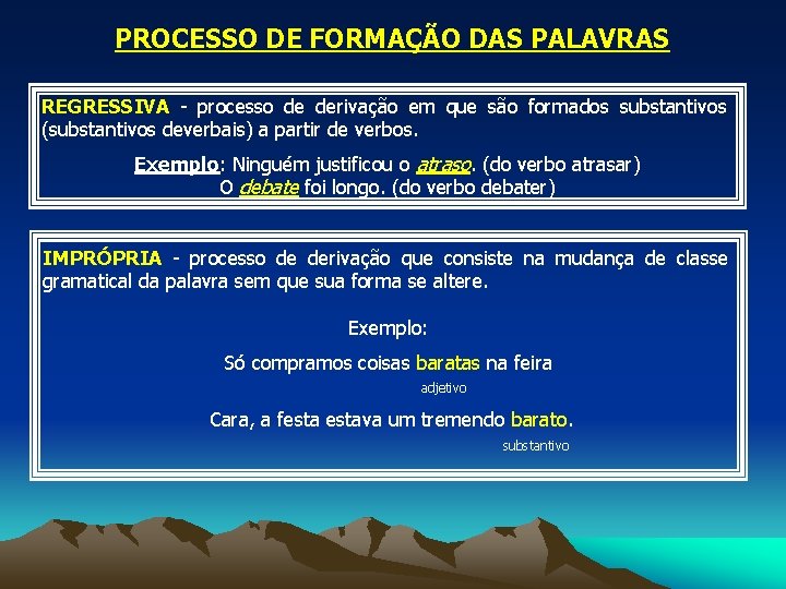 PROCESSO DE FORMAÇÃO DAS PALAVRAS REGRESSIVA - processo de derivação em que são formados