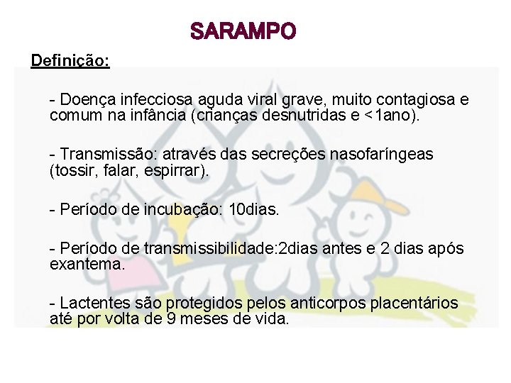 SARAMPO Definição: - Doença infecciosa aguda viral grave, muito contagiosa e comum na infância