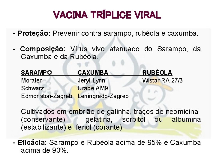 VACINA TRÍPLICE VIRAL - Proteção: Prevenir contra sarampo, rubéola e caxumba. - Composição: Vírus