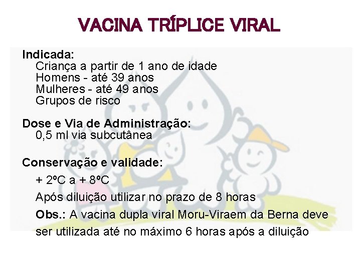 VACINA TRÍPLICE VIRAL Indicada: Criança a partir de 1 ano de idade Homens -