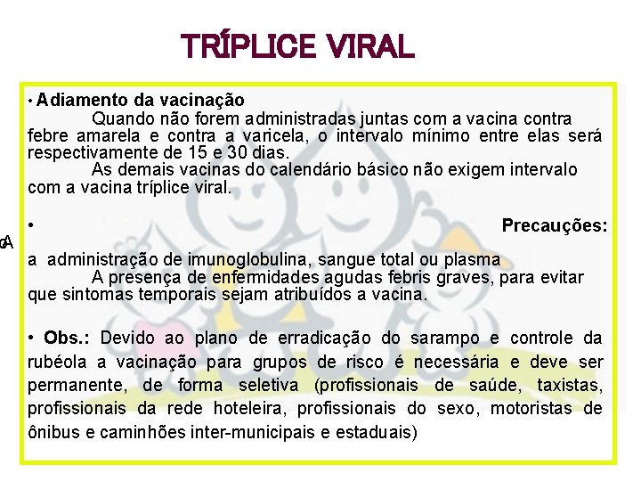 o. A TRÍPLICE VIRAL • Adiamento da vacinação Quando não forem administradas juntas com