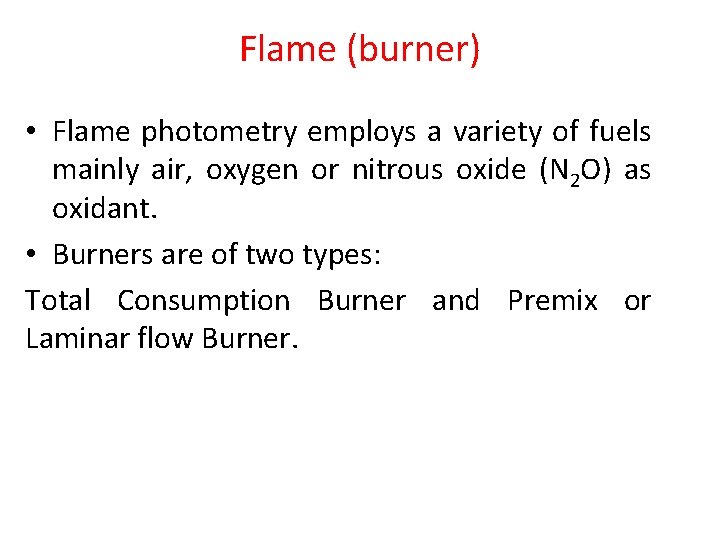 Flame (burner) • Flame photometry employs a variety of fuels mainly air, oxygen or