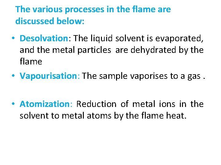 The various processes in the flame are discussed below: • Desolvation: The liquid solvent