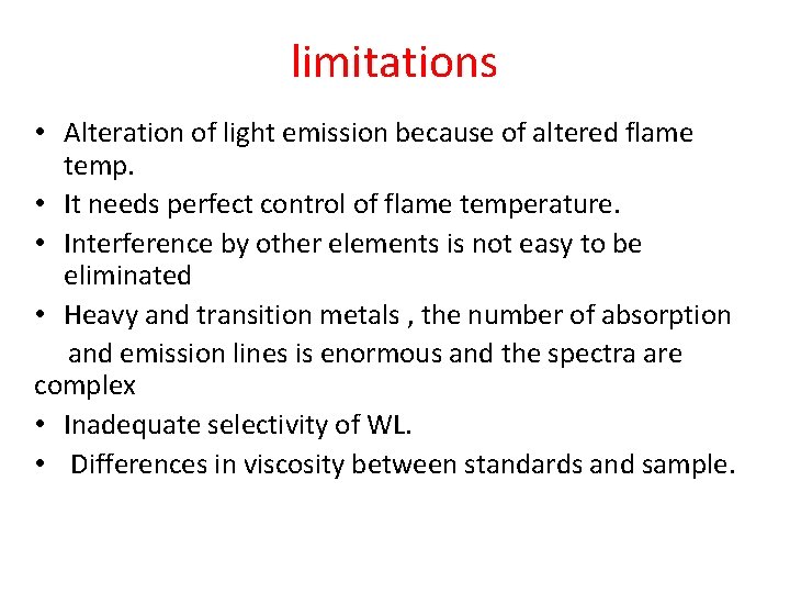 limitations • Alteration of light emission because of altered flame temp. • It needs