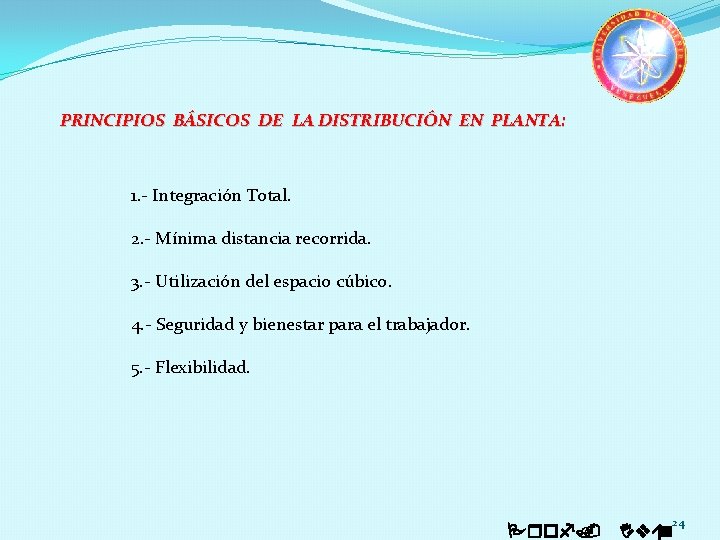 PRINCIPIOS BÁSICOS DE LA DISTRIBUCIÓN EN PLANTA: 1. - Integración Total. 2. - Mínima