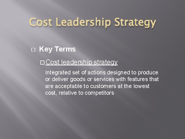 Cost Leadership Strategy � Key Terms � Cost leadership strategy Integrated set of actions