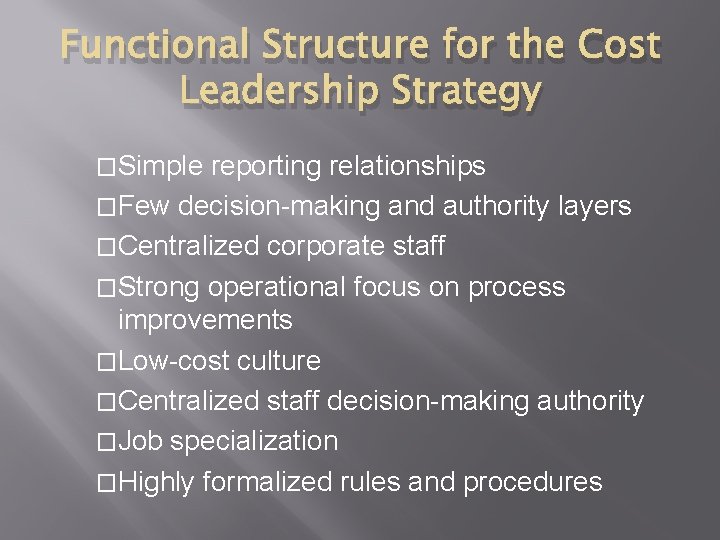 Functional Structure for the Cost Leadership Strategy �Simple reporting relationships �Few decision-making and authority