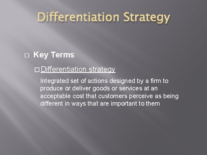 Differentiation Strategy � Key Terms � Differentiation strategy Integrated set of actions designed by
