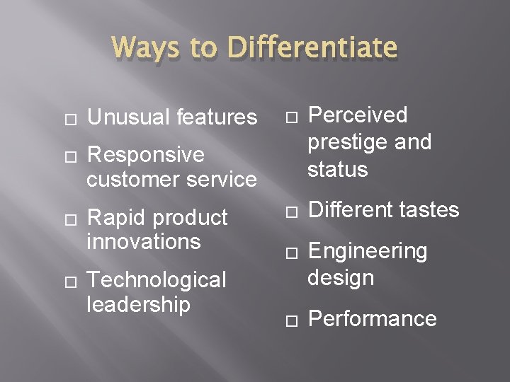 Ways to Differentiate � � Unusual features � Responsive customer service Rapid product innovations