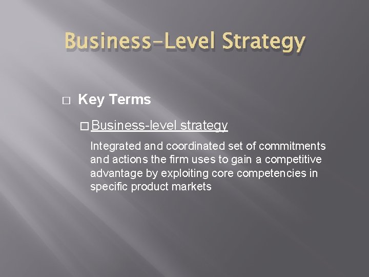Business-Level Strategy � Key Terms � Business-level strategy Integrated and coordinated set of commitments