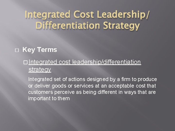 Integrated Cost Leadership/ Differentiation Strategy � Key Terms � Integrated cost leadership/differentiation strategy Integrated