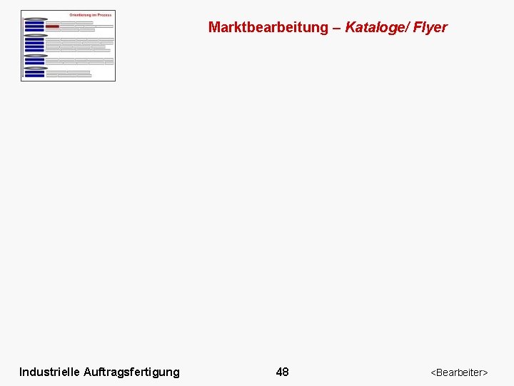 Marktbearbeitung – Kataloge/ Flyer Industrielle Auftragsfertigung 48 <Bearbeiter> 