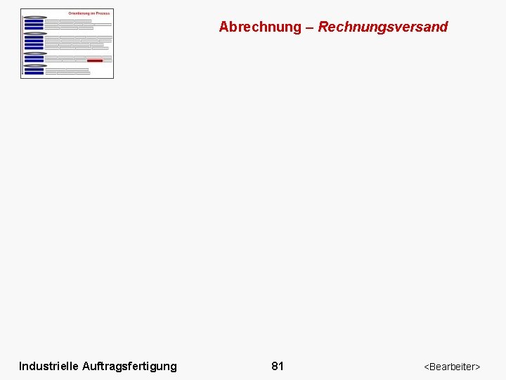 Abrechnung – Rechnungsversand Industrielle Auftragsfertigung 81 <Bearbeiter> 