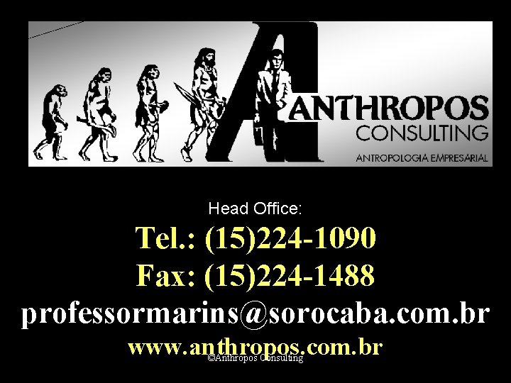 Head Office: Tel. : (15)224 -1090 Fax: (15)224 -1488 professormarins@sorocaba. com. br www. anthropos.