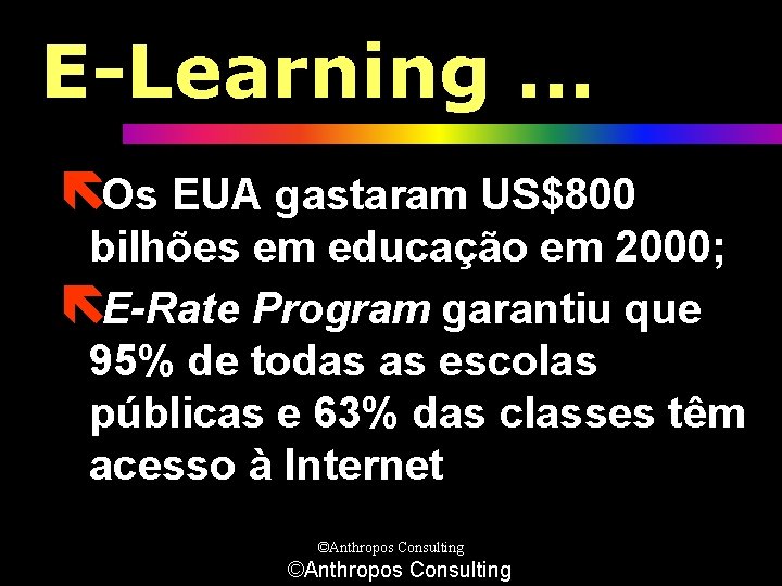 E-Learning. . . ëOs EUA gastaram US$800 bilhões em educação em 2000; ëE-Rate Program