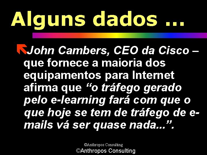 Alguns dados. . . ëJohn Cambers, CEO da Cisco – que fornece a maioria