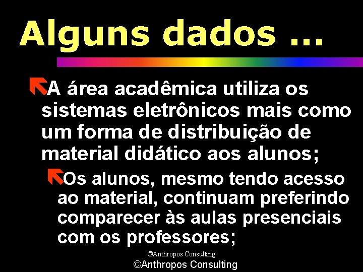 Alguns dados. . . ëA área acadêmica utiliza os sistemas eletrônicos mais como um